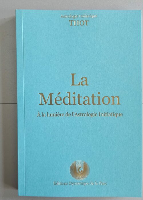 La Méditation à la lumière de l&rsquo;Astrologie Initiatique